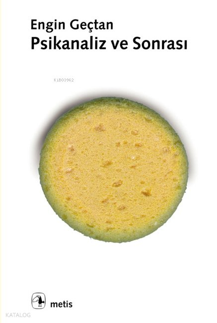 Psikanaliz ve Sonrası - Engin Geçtan