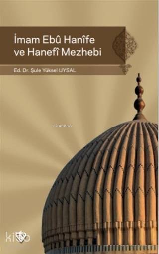 İmam Ebu Hanife ve Hanefi Mezhebi - Şule Yüksel Uysal
