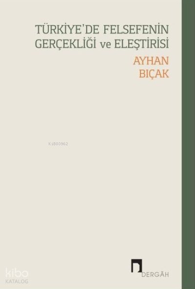 Türkiye'de Felsefenin Gerçekliği ve Eleştirisi - Ayhan Bıçak