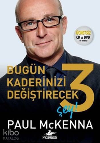 Bugün Kaderinizi Değiştirecek 3 Şey - Paul Mckenna