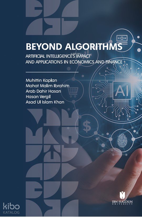 Beyond Algorithms: Artificial Intelligence’s Impact and Applications in Economics and Finance - Muhittin Kaplan