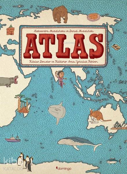 Atlas: Kıtalar - Denizler - Kültürler Arası Yolculuk Rehberi - Aleksandra Mizielinska, Daniel Mizielinska