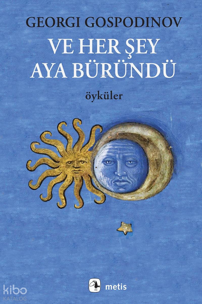 Ve Her Şey Aya Büründü - Georgi Gospodinov