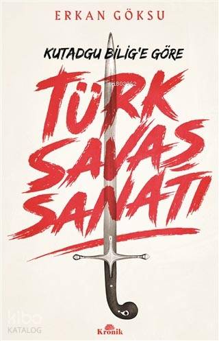 Kutadgu Bilig'e Göre Türk Savaş Sanatı - Erkan Göksu