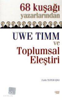 68 Kuşağı Yazarlarından Uwe Timm ve Toplumsal Eleştiri - Fatih Tepebaşılı
