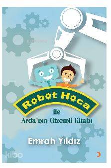 Robot Hoca ile Arda'nın Gizemli Kitabı - Emrah Yıldız