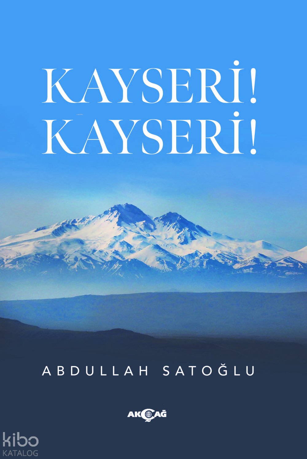 Kayseri! Kayseri! - Abdullah Satoğlu