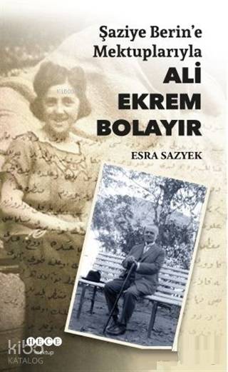 Şaziye Berin'e Mektuplarıyla Ali Ekrem Bolayır - Esra Sazyek