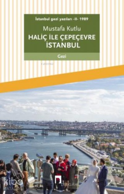 İstanbul Gezi Yazıları - II - 1989 Haliç ile Çepeçevre İstanbul - Mustafa Kutlu