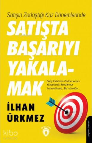 Satışın Zorlaştığı Kriz Dönemlerinde Satışta Başarıyı Yakalamak - İlhan Ürkmez