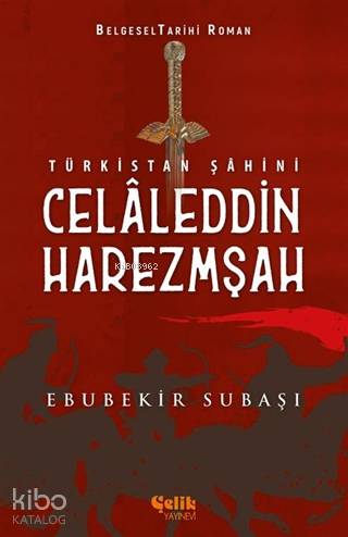 Türkistan Şahini Celaleddin Harezmşah - Ebubekir Subaşı