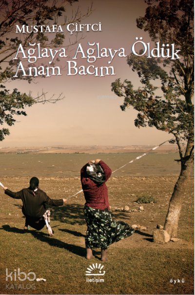 Ağlaya Ağlaya Öldük Anam Bacım