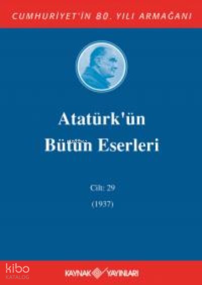 Atatürkün Bütün Eserleri 29.Cilt (1937) - Mustafa Kemal Atatürk