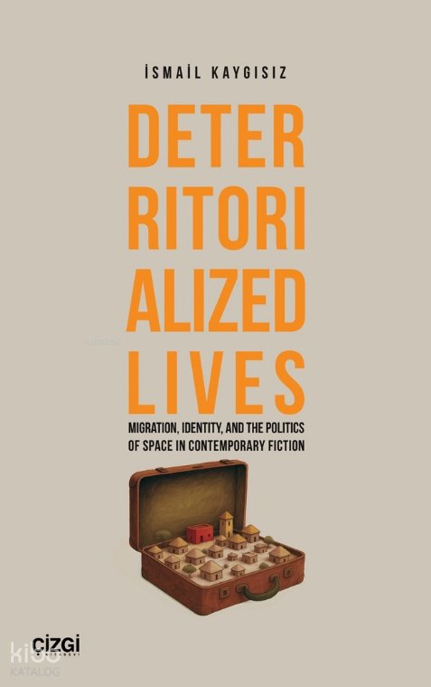 Deterritorialized Lives - İsmail Kaygısız