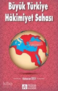 Büyük Türkiye Hakimiyet Sahası - Ramazan Özey