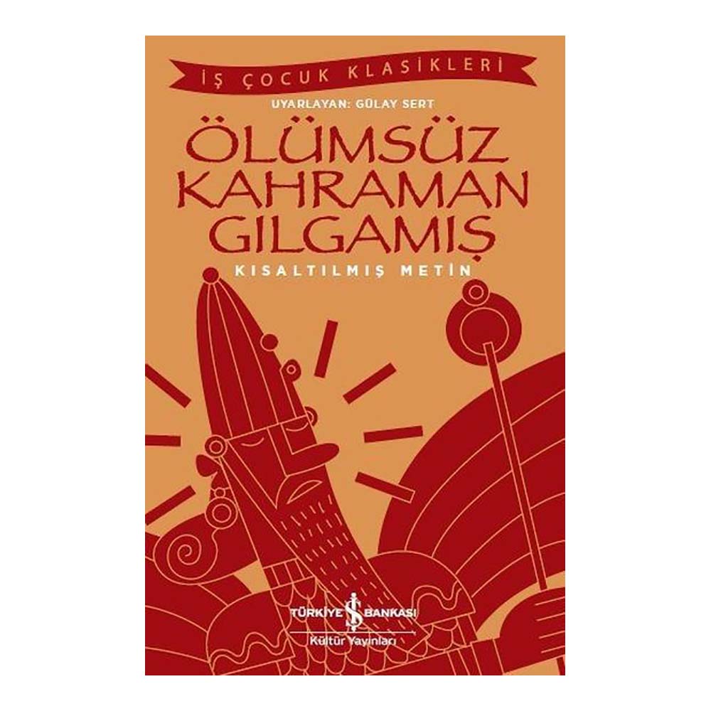 ÖLÜMSÜZ KAHRAMAN GILGAMIŞ ( ÇOCUK KLASİKLERİ )