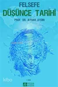 Felsefe Düşünce Tarihi - Ayhan Aydın