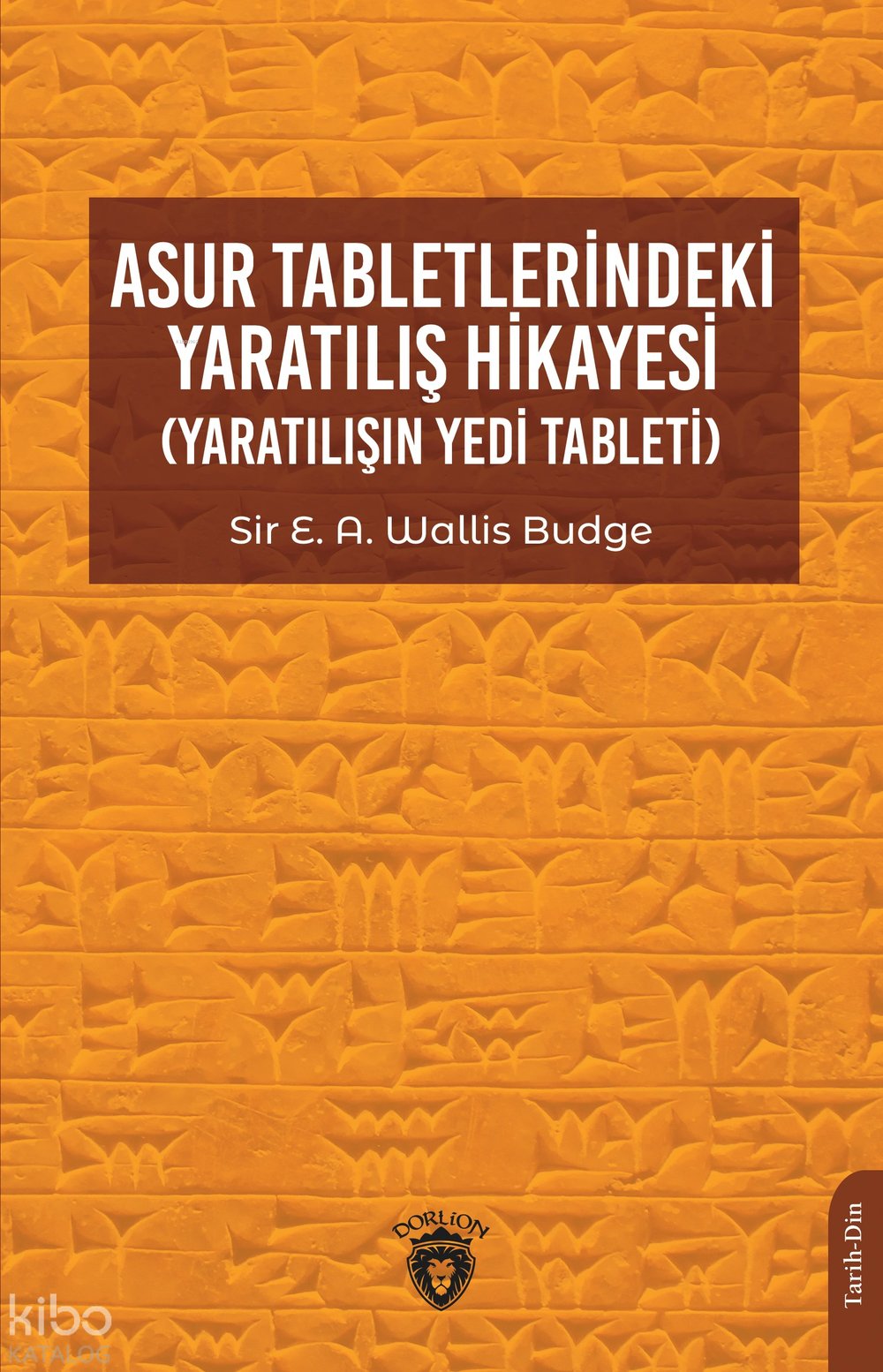 Asur Tabletlerindeki Yaratılış Hikayesi (Yaratılışın Yedi Tableti) - E. A. Wallis Budge