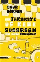 Bir Taksiciye Üç Kere Susarsan Bir Daha Konuşmaz - Onur Gökşen