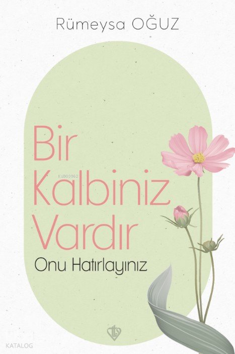 Bir Kalbiniz Vardır Onu Hatırlayınız - Rümeysa Oğuz
