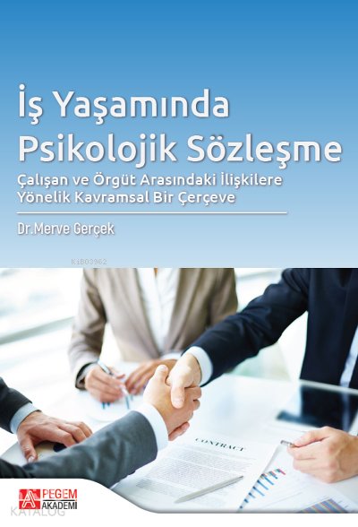 İş Yaşamında Psikolojik Sözleşme Çalışan ve Örgüt Arasındaki İlişkilere Yönelik Kavramsal Bir Çerçeve