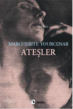 Ateşler - Marguerite Yourcenar