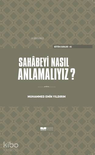 Sahabeyi Nasıl Anlamalıyız?(Ciltli) - Muhammed Emin Yıldırım