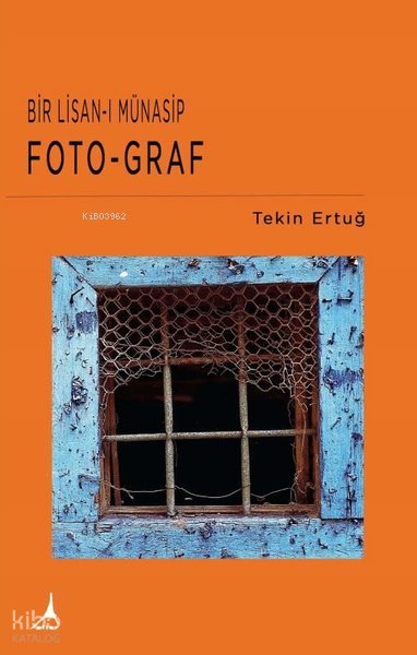 Bir Lisan-ı Münasip: Foto-Graf - Tekin Ertuğ