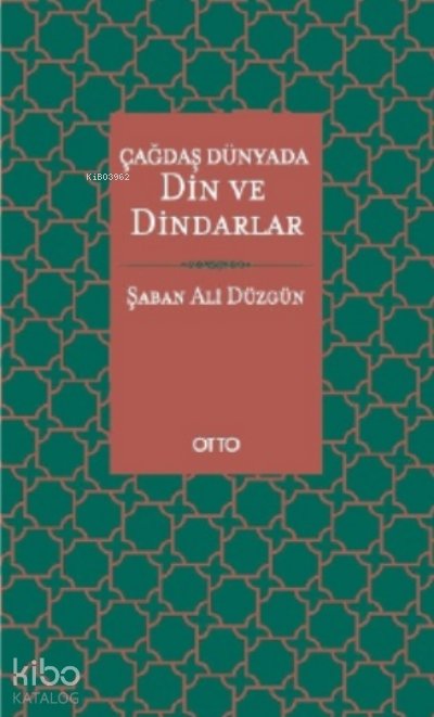 Çağdaş Dünyada Din ve Dindarlar - Şaban Ali Düzgün