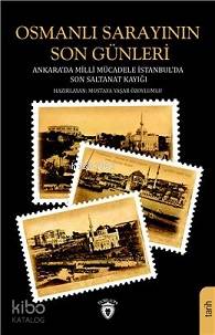 Osmanlı Sarayının Son Günleri Ankara Da Milli Mücadele İstanbul Da Son Saltanat Kayığı - Mustafa Yaşar Dilsiz, Mustafa Yaşar