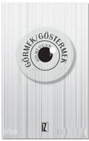 Görmek - Göstermek - Hilmi Uçan