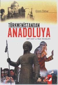Türkmenistandan Anadoluya Örf, Adet ve Halk İnançları - Ekrem Özbay