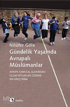 Gündelik Yaşamda Avrupalı Müslümanlar - Nilüfer Göle