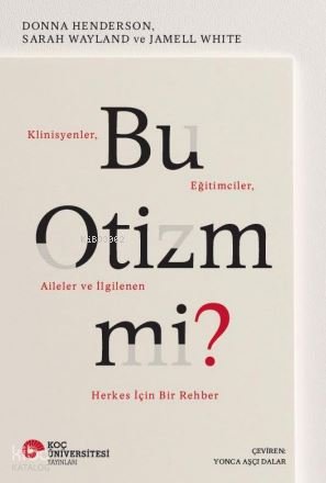 Bu Otizm Mi? Klinisyenler , Eğitimciler , Aileler ve İlgilenen Herkes İçin Birer Rehber