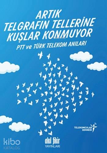 Artık Telgrafın Tellerine Kuşlar Konmuyor - Telekomcular Derneği
