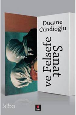 Sanat ve Felsefe - Dücane Cündioğlu