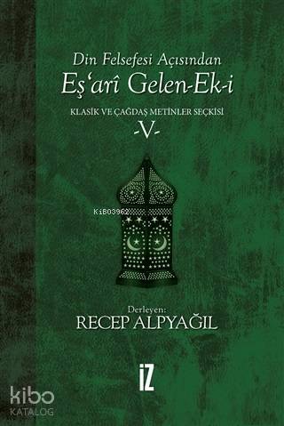 Din Felsefesi Açısından Eş'ari Gelen-Ek-i Klasik ve Çağdaş Metinler Seçkisi 5 - Recep Alpyağıl