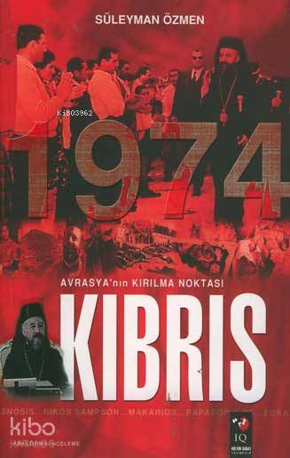Avrasya'nın Kırılma Noktası Kıbrıs 1974 - Süleyman Özmen