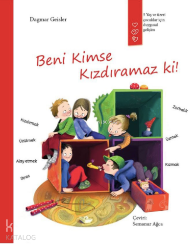 Beni kimse kızdıramaz ki!