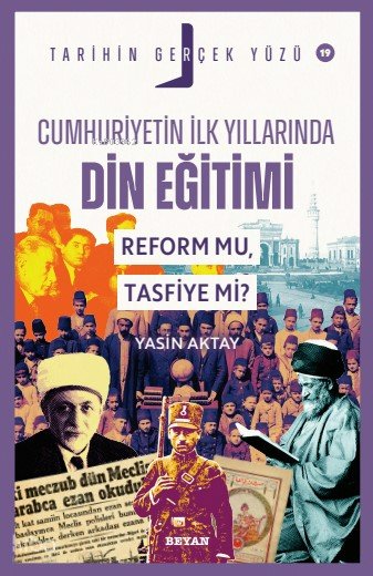 Cumhuriyetin İlk Yıllarında Dini Eğitim - Reform mu, Tasfiye mi? - Yasin Aktay