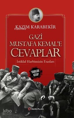 Gazi Mustafa Kemal'e Cevaplar-İstiklal Harbimizin Esasları