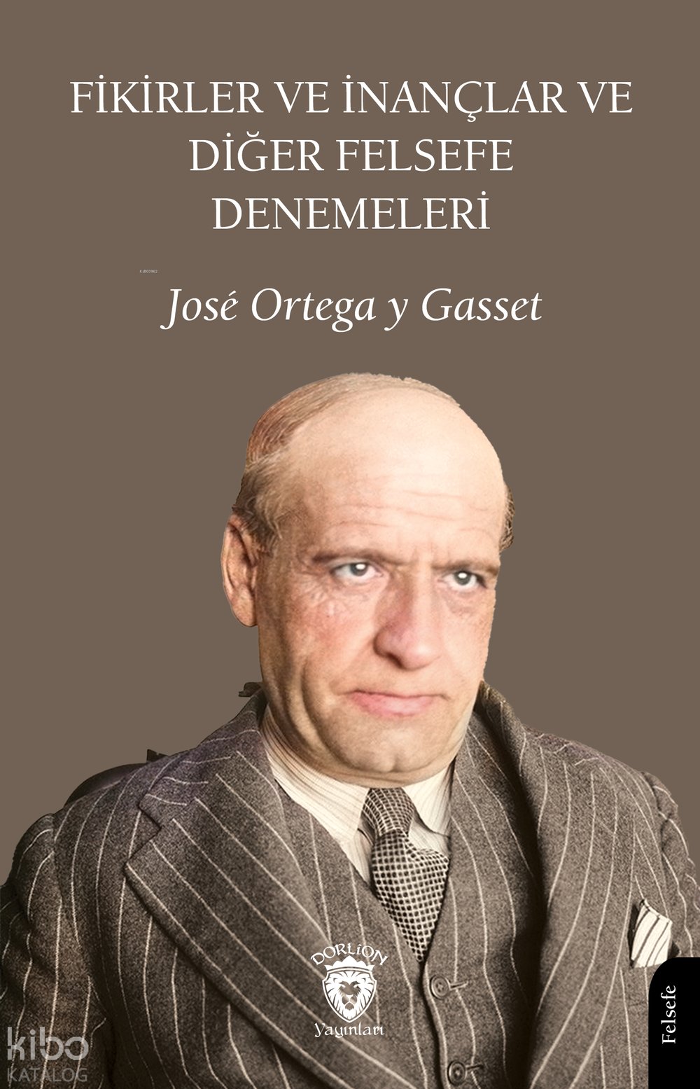 Fikirler ve İnançlar ve Diğer Felsefe Denemeleri - José Ortega Y Gasset