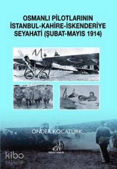Osmanlı Pilotlarının İstanbul - Kahire - İskenderiye Seyahati - Önder Kocatürk