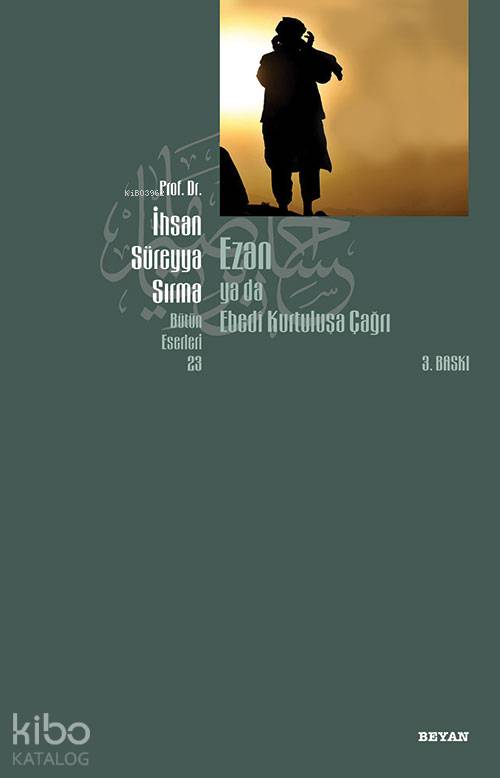 Ezan ya da Ebedi Kurtuluşa Çağrı - İhsan Süreyya Sırma