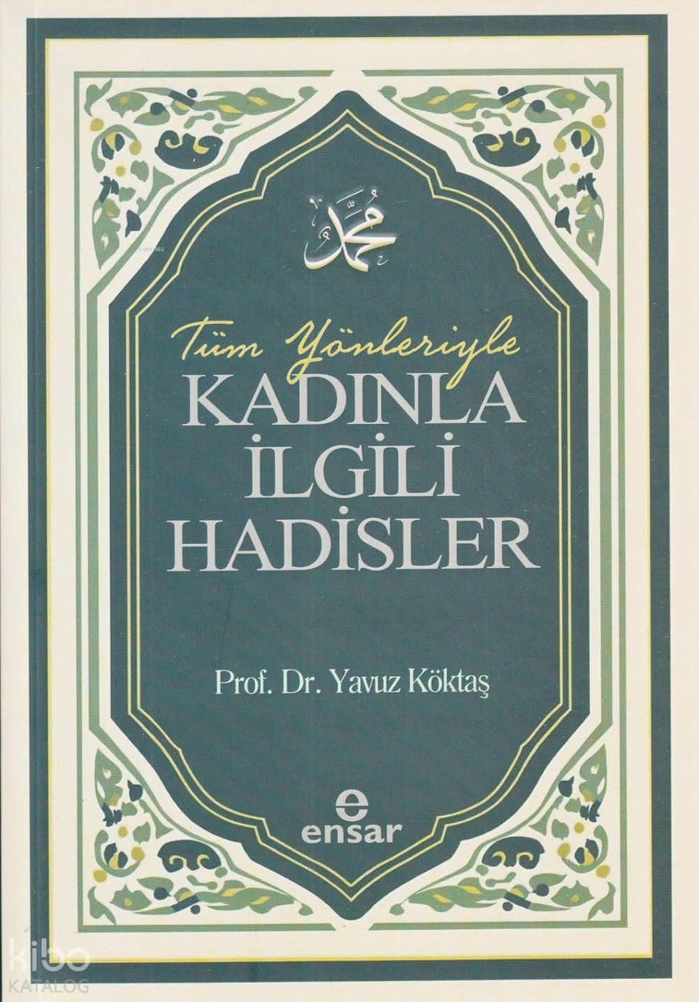 Tüm Yönleriyle Kadınla İlgili Hadisler - Yavuz Köktaş