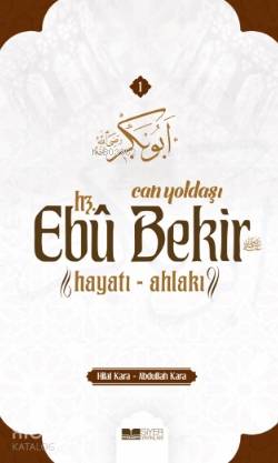 Can Yoldaşı Hz Ebubekir RA Hayatı Ahlakı - Abdullah Kara, Hilal Kara