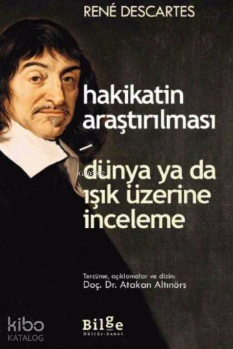 Hakikatin Araştırılması Dünya ya da Işık Üzerine İnceleme - Rene Descartes