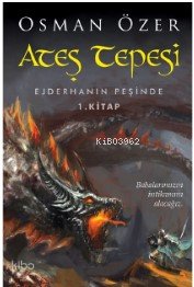 Ateş Tepesi - Ejderhanın Peşinde 1.Kitap - Osman Özer