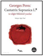 Cantatrix Sopranica L. ve Diğer Bilimsel Yazılar - Georges Perec