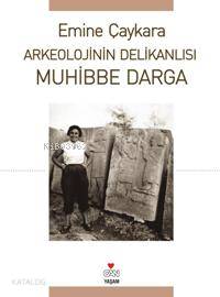 Arkeolojinin Delikanlısı Muhibbe Darga - Emine Çaykara